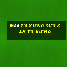 M88 TẢI XUỐNG CHƠI GAN TẢI XUỐNG