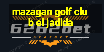 mazagan golf club el jadida