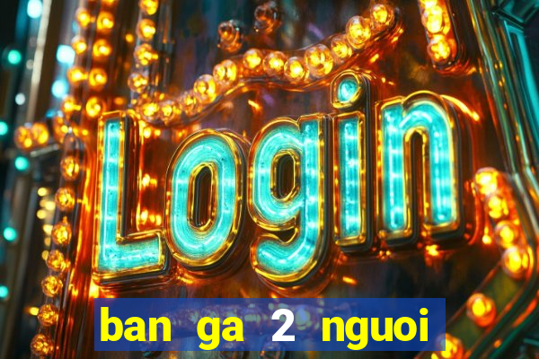 ban ga 2 nguoi choi full