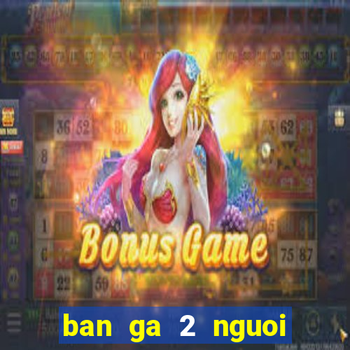 ban ga 2 nguoi choi full