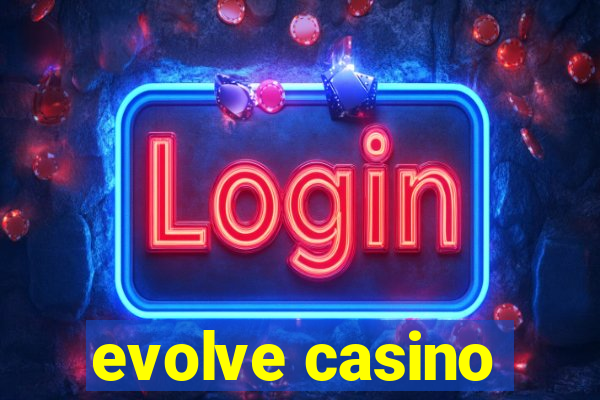 evolve casino