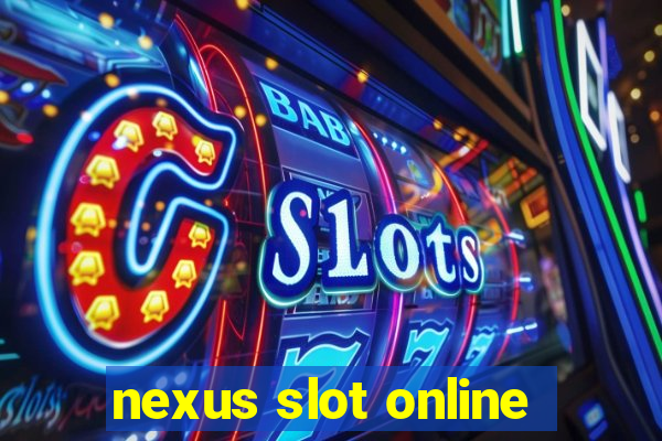 nexus slot online