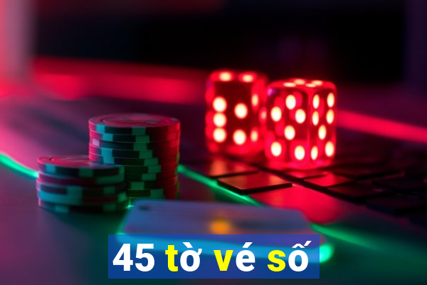 45 tờ vé số