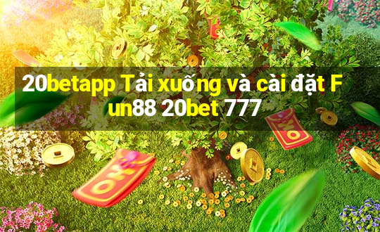 20betapp Tải xuống và cài đặt Fun88 20bet 777