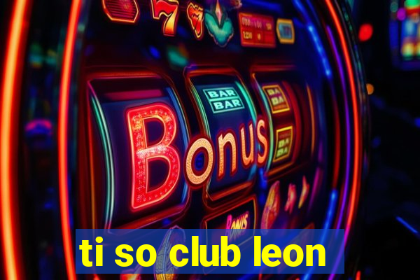 ti so club leon