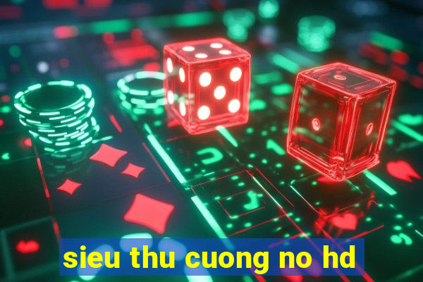 sieu thu cuong no hd