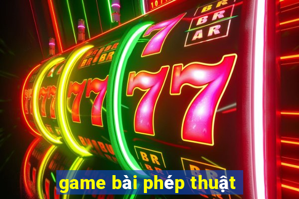 game bài phép thuật