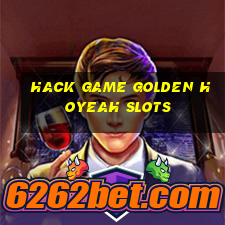 hack game golden hoyeah slots