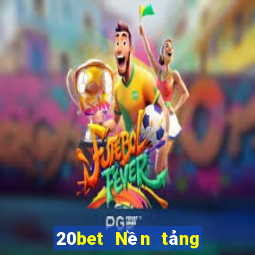 20bet Nền tảng khách hàng xổ số