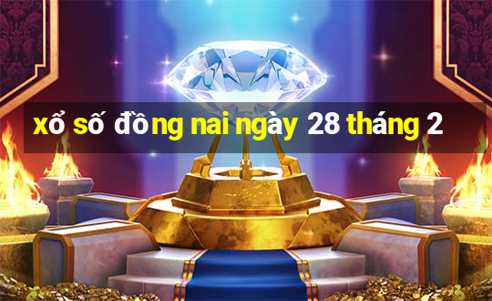 xổ số đồng nai ngày 28 tháng 2