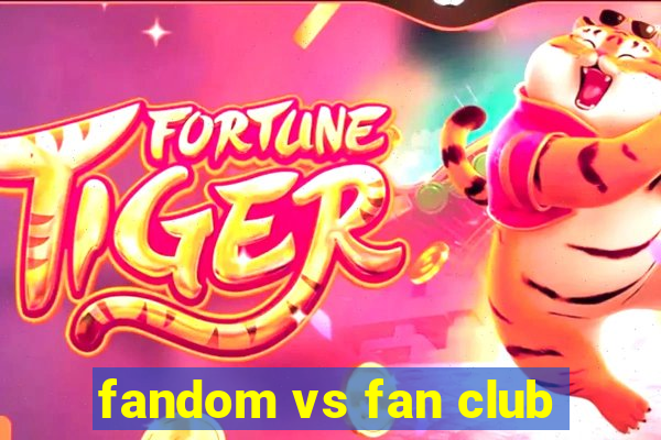 fandom vs fan club