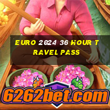 euro 2024 36 hour travel pass