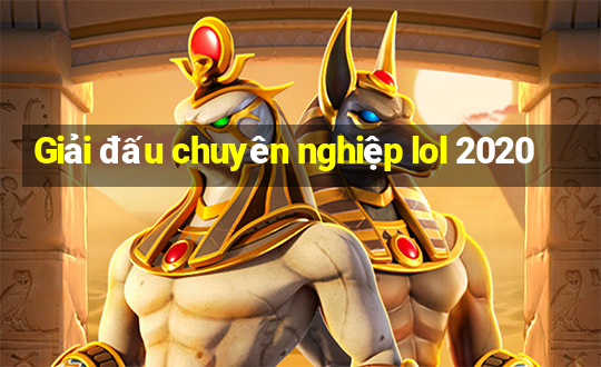 Giải đấu chuyên nghiệp lol 2020