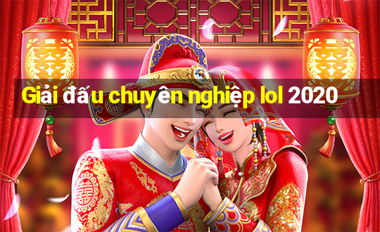 Giải đấu chuyên nghiệp lol 2020