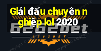 Giải đấu chuyên nghiệp lol 2020