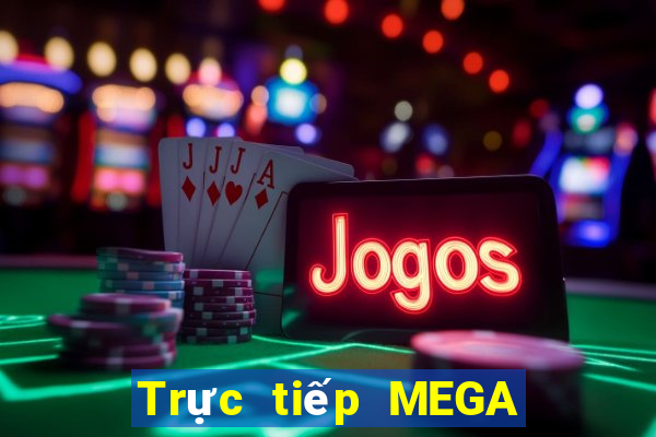 Trực tiếp MEGA 6 45 ngày 27