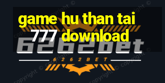 game hu than tai 777 download