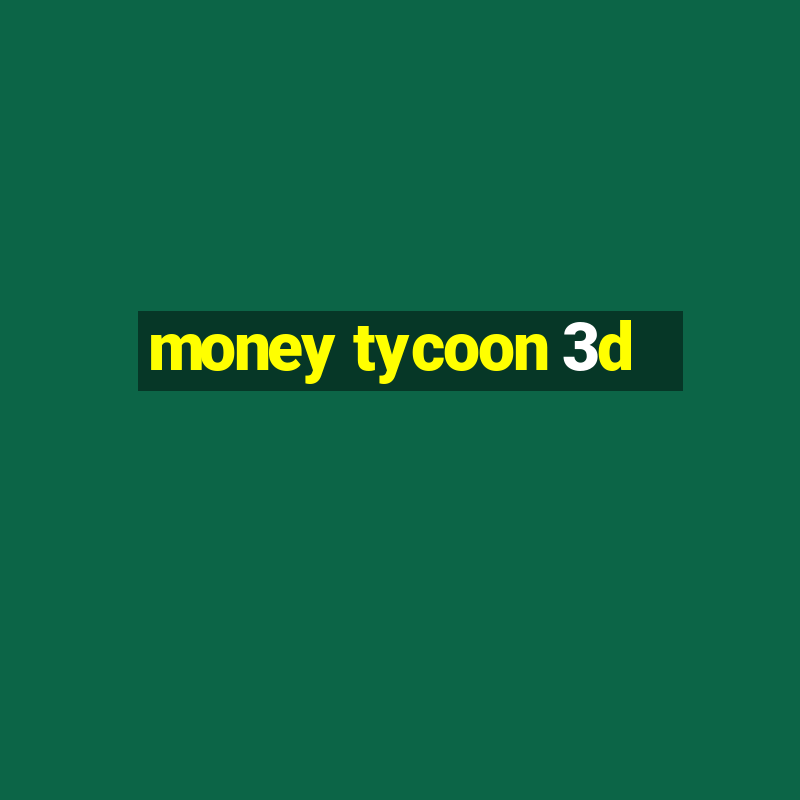 money tycoon 3d