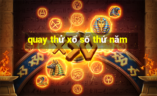 quay thử xổ số thứ năm