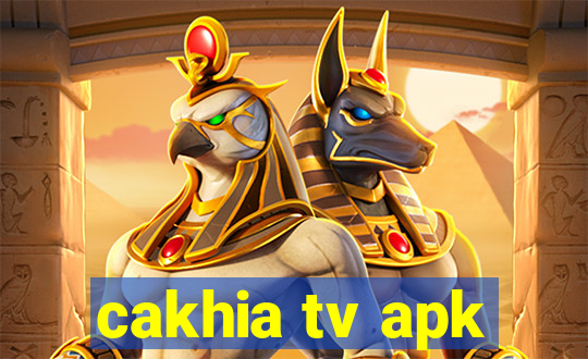 cakhia tv apk