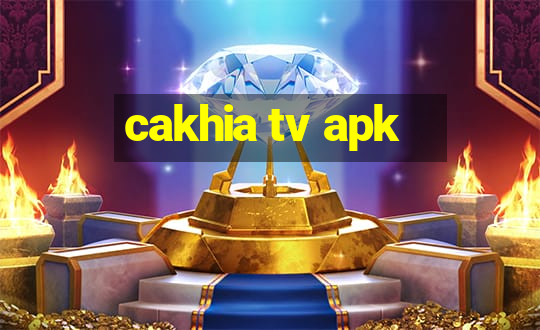 cakhia tv apk