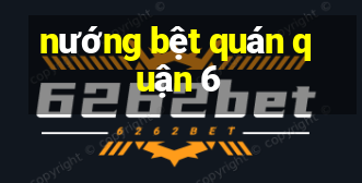 nướng bệt quán quận 6