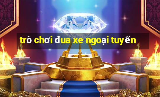 trò chơi đua xe ngoại tuyến