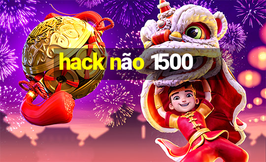 hack não 1500