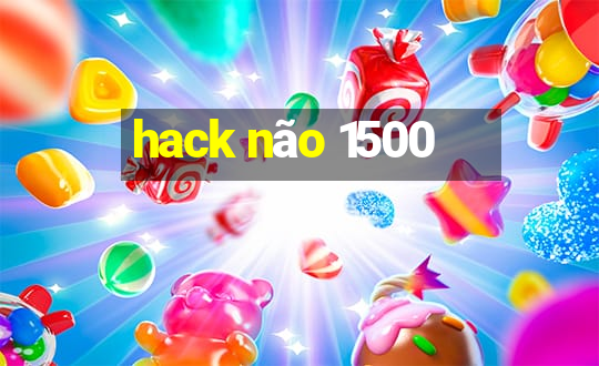 hack não 1500