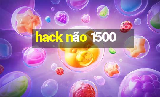 hack não 1500