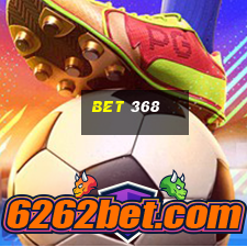 bet 368