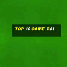 top 10 game bài