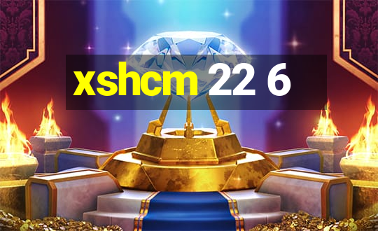 xshcm 22 6