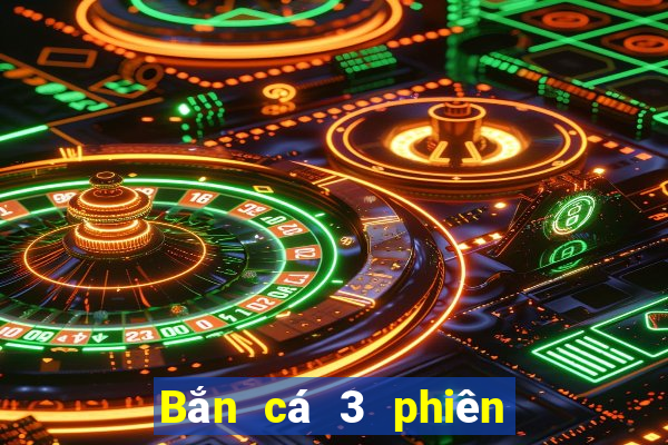 Bắn cá 3 phiên bản sửa đổi