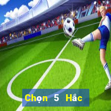 Chọn 5 Hắc Long Giang