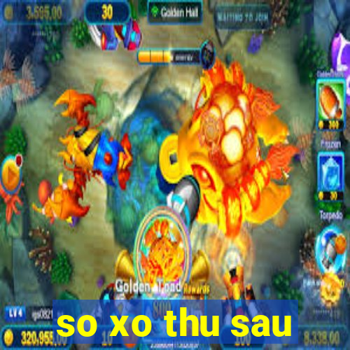 so xo thu sau