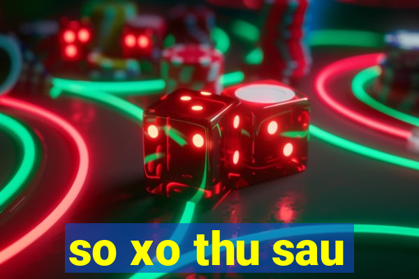 so xo thu sau