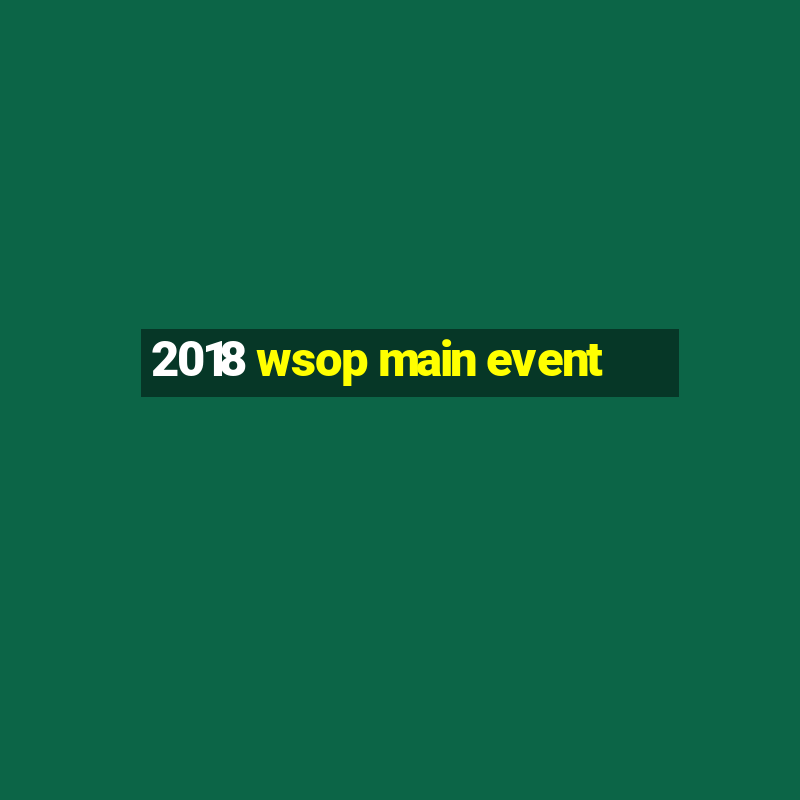 2018 wsop main event