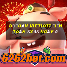 Dự Đoán vietlott Điện Toán 6x36 ngày 2