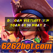 Dự Đoán vietlott Điện Toán 6x36 ngày 2