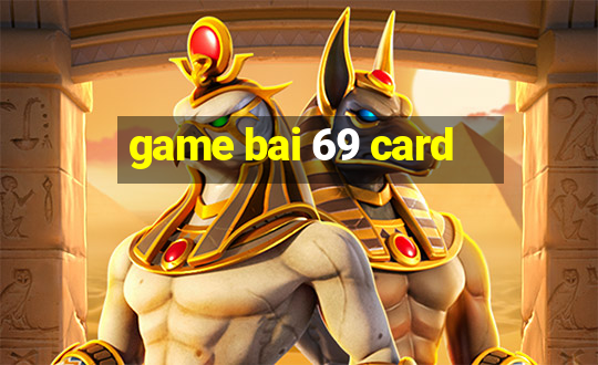 game bai 69 card