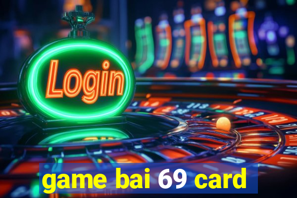 game bai 69 card