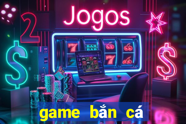 game bắn cá tặng tiền