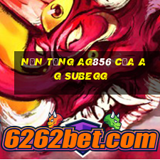 Nền tảng ag856 của ag SubEgg