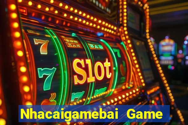 Nhacaigamebai Game Bài Miễn Phí