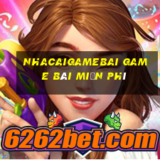 Nhacaigamebai Game Bài Miễn Phí