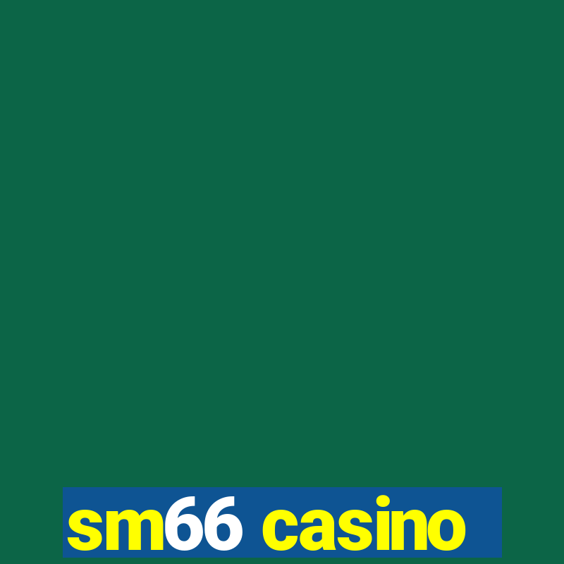 sm66 casino