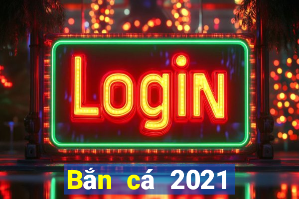 Bắn cá 2021 phiên bản hd