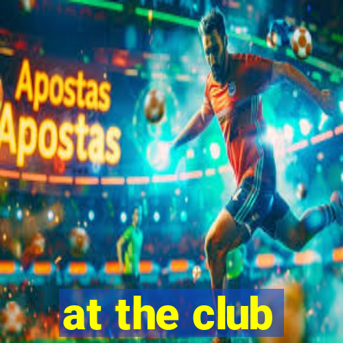 at the club