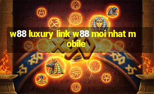 w88 luxury link w88 moi nhat mobile